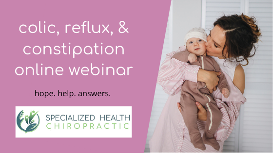 Colic, Reflux, and Constipation webinar - Specialized Health Chiropractic in Adel, Iowa